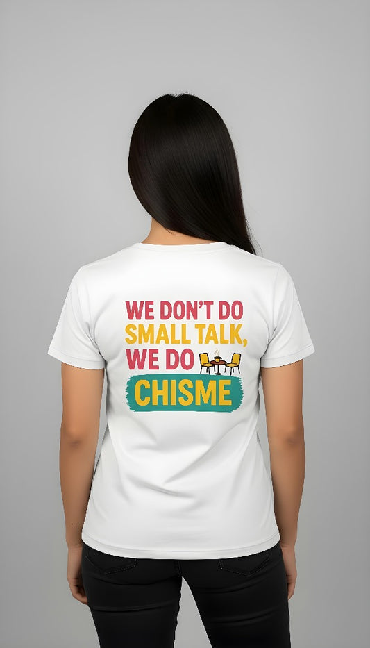 We don’t do small talk, we do chisme Mujer