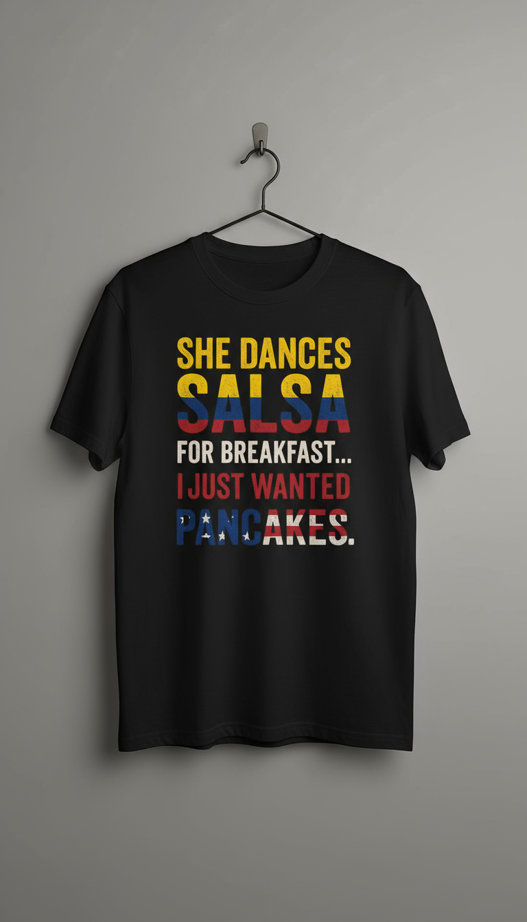 She dances salsa for breakfast, I just wanted pancakes - Hombre